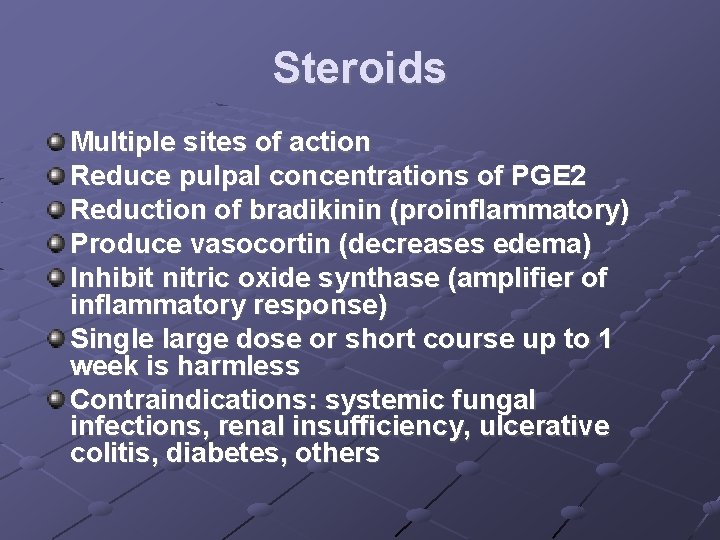 Steroids Multiple sites of action Reduce pulpal concentrations of PGE 2 Reduction of bradikinin