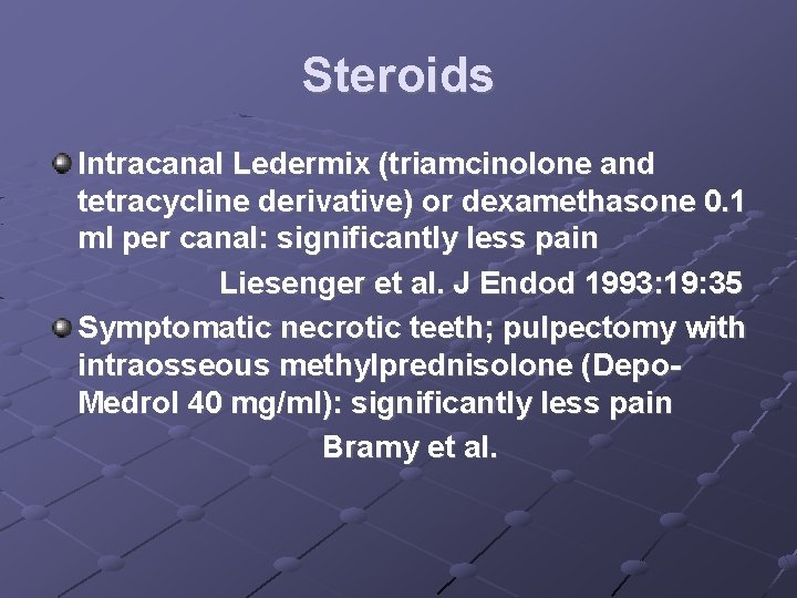 Steroids Intracanal Ledermix (triamcinolone and tetracycline derivative) or dexamethasone 0. 1 ml per canal: