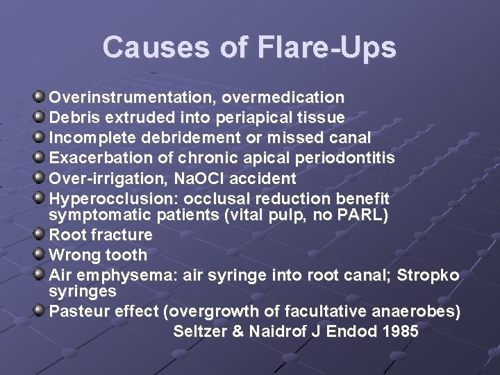 Causes of Flare-Ups Overinstrumentation, overmedication Debris extruded into periapical tissue Incomplete debridement or missed