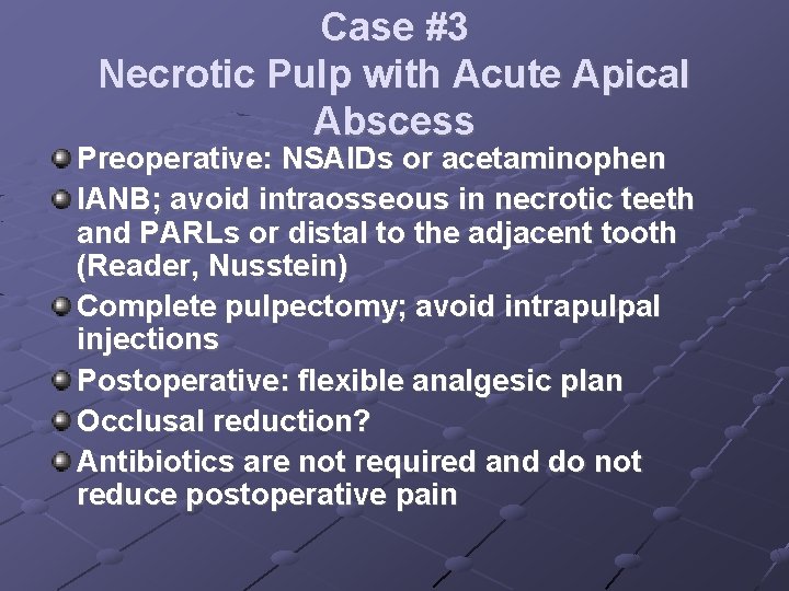 Case #3 Necrotic Pulp with Acute Apical Abscess Preoperative: NSAIDs or acetaminophen IANB; avoid
