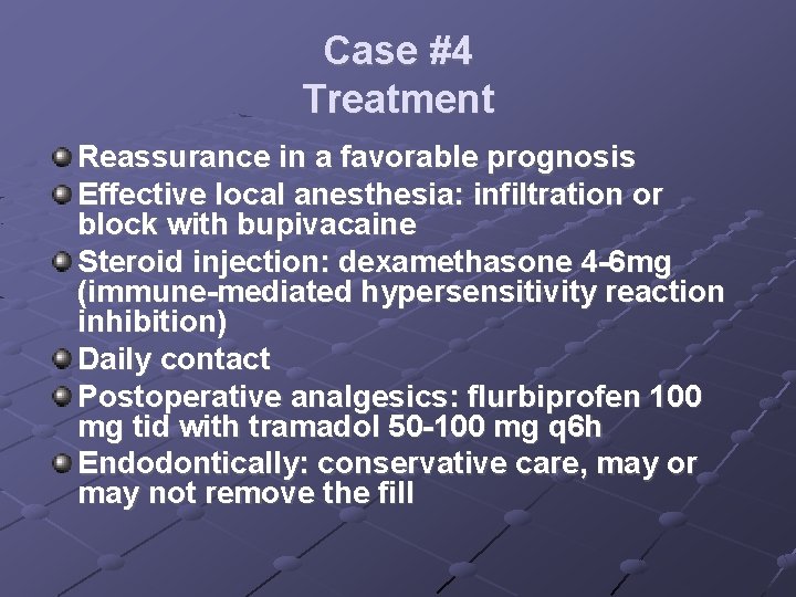 Case #4 Treatment Reassurance in a favorable prognosis Effective local anesthesia: infiltration or block