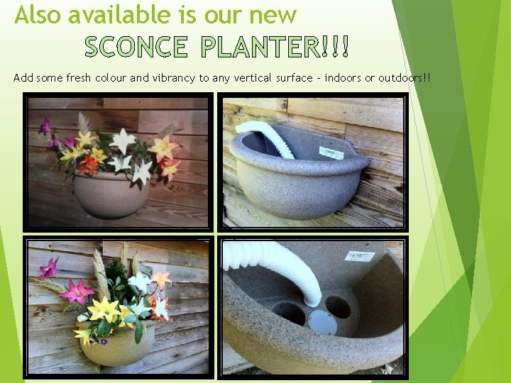 Also available is our new SCONCE PLANTER!!! Add some fresh colour and vibrancy to