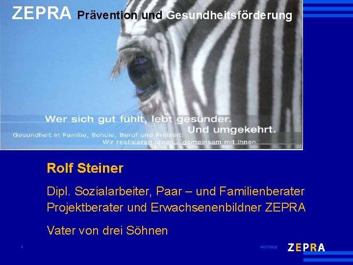 ZEPRA Prävention und Gesundheitsförderung Rolf Steiner Dipl. Sozialarbeiter, Paar – und Familienberater Projektberater und