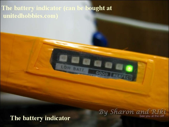 The battery indicator (can be bought at unitedhobbies. com) The battery indicator 