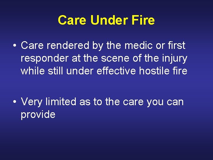 Care Under Fire • Care rendered by the medic or first responder at the