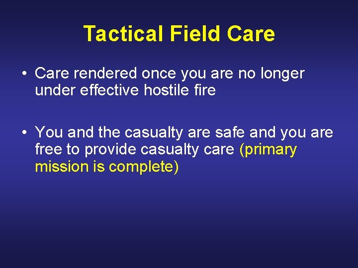 Tactical Field Care • Care rendered once you are no longer under effective hostile