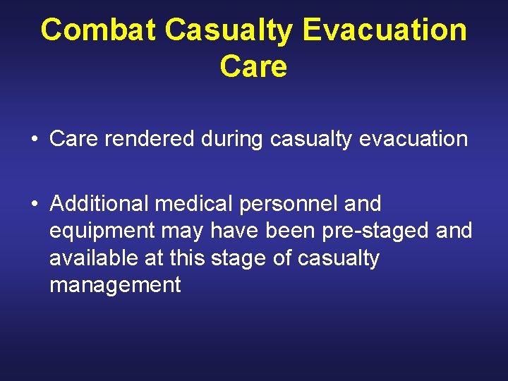 Combat Casualty Evacuation Care • Care rendered during casualty evacuation • Additional medical personnel
