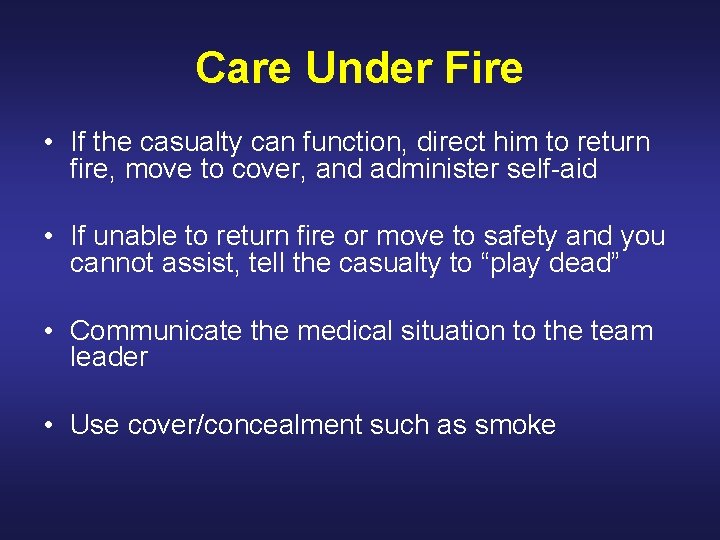 Care Under Fire • If the casualty can function, direct him to return fire,