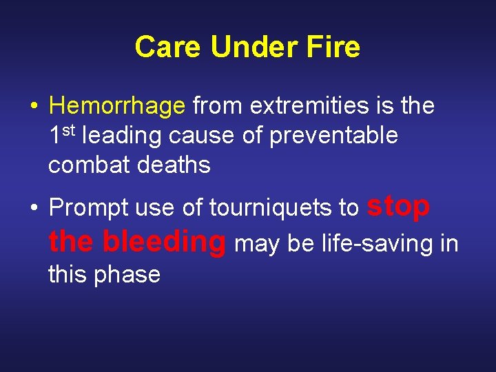 Care Under Fire • Hemorrhage from extremities is the 1 st leading cause of