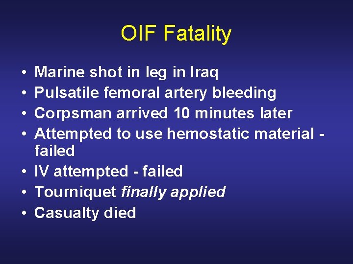 OIF Fatality • • Marine shot in leg in Iraq Pulsatile femoral artery bleeding