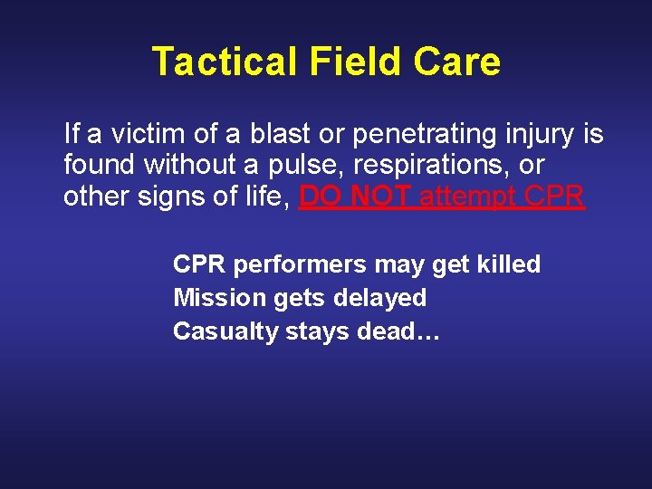 Tactical Field Care If a victim of a blast or penetrating injury is found