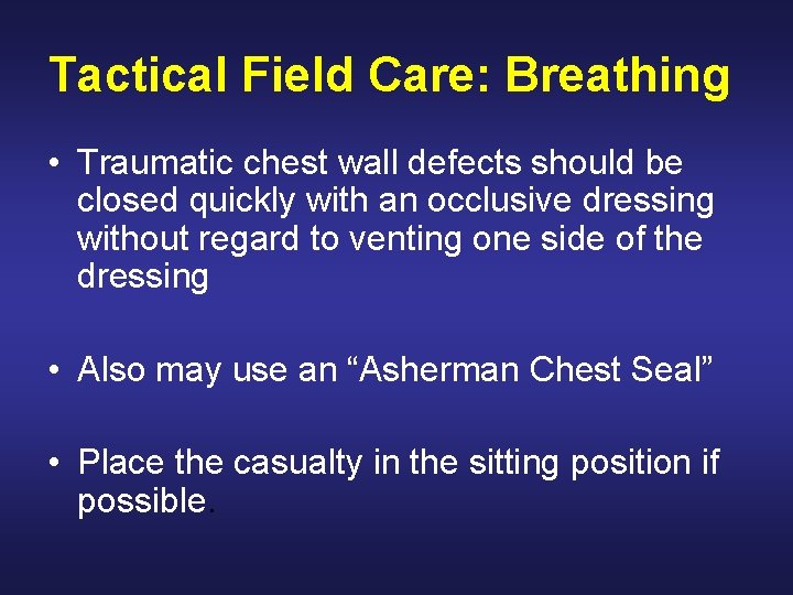 Tactical Field Care: Breathing • Traumatic chest wall defects should be closed quickly with
