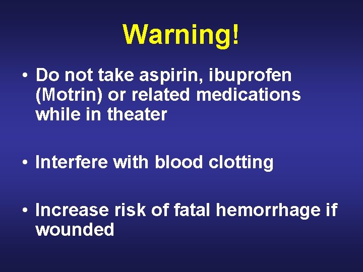 Warning! • Do not take aspirin, ibuprofen (Motrin) or related medications while in theater