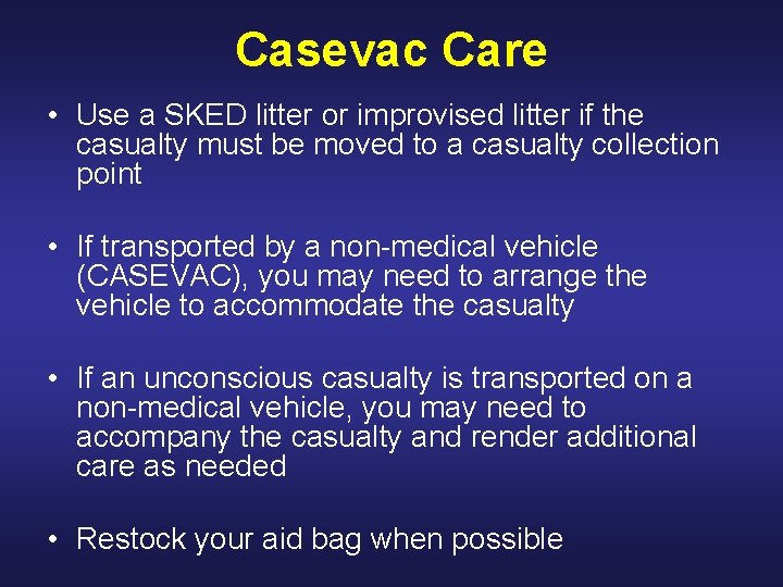 Casevac Care • Use a SKED litter or improvised litter if the casualty must