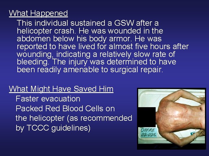 What Happened This individual sustained a GSW after a helicopter crash. He was wounded