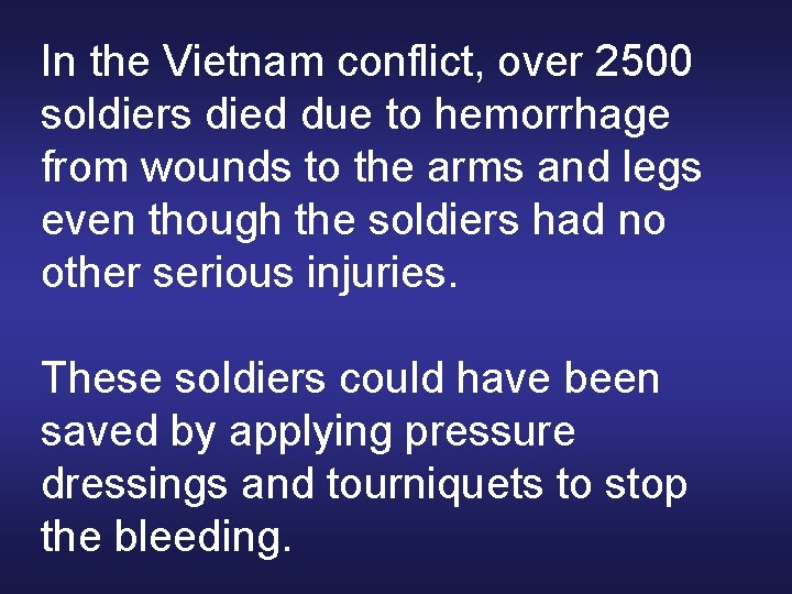 In the Vietnam conflict, over 2500 soldiers died due to hemorrhage from wounds to
