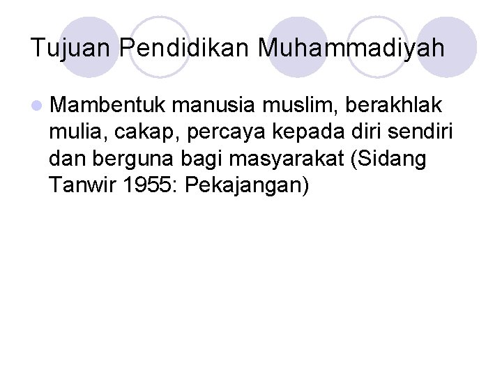 Tujuan Pendidikan Muhammadiyah l Mambentuk manusia muslim, berakhlak mulia, cakap, percaya kepada diri sendiri Tujuan Pendidikan Muhammadiyah l Mambentuk manusia muslim, berakhlak mulia, cakap, percaya kepada diri sendiri