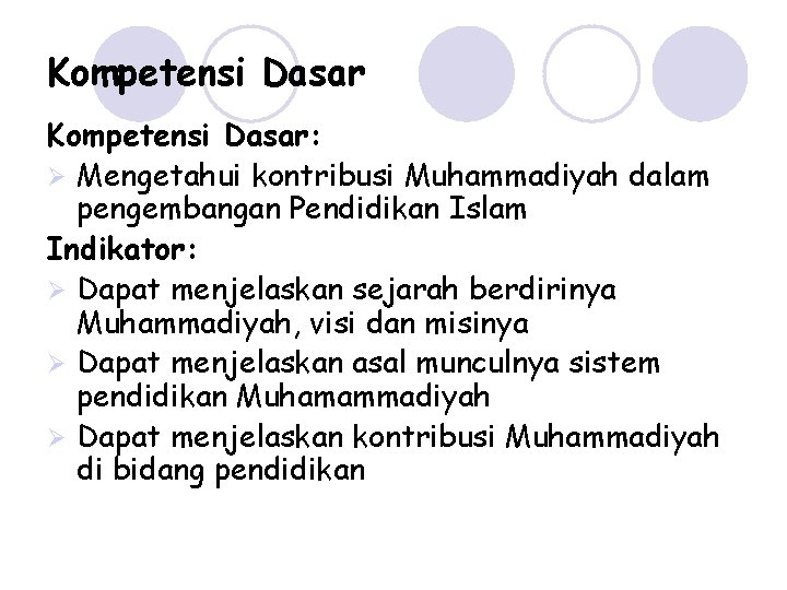Kompetensi Dasar: Ø Mengetahui kontribusi Muhammadiyah dalam pengembangan Pendidikan Islam Indikator: Ø Dapat menjelaskan