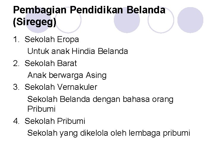 Pembagian Pendidikan Belanda (Siregeg) 1. Sekolah Eropa Untuk anak Hindia Belanda 2. Sekolah Barat Pembagian Pendidikan Belanda (Siregeg) 1. Sekolah Eropa Untuk anak Hindia Belanda 2. Sekolah Barat