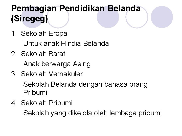 Pembagian Pendidikan Belanda (Siregeg) 1. Sekolah Eropa Untuk anak Hindia Belanda 2. Sekolah Barat