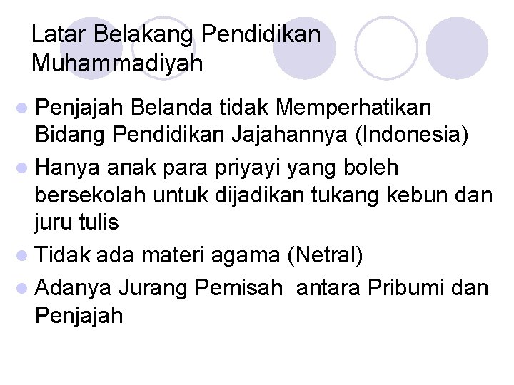 Latar Belakang Pendidikan Muhammadiyah l Penjajah Belanda tidak Memperhatikan Bidang Pendidikan Jajahannya (Indonesia) l Latar Belakang Pendidikan Muhammadiyah l Penjajah Belanda tidak Memperhatikan Bidang Pendidikan Jajahannya (Indonesia) l