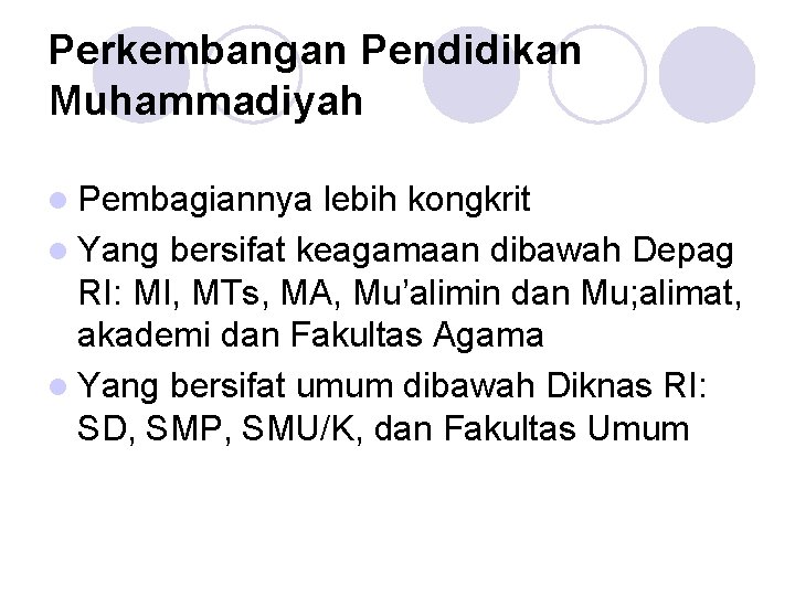 Perkembangan Pendidikan Muhammadiyah l Pembagiannya lebih kongkrit l Yang bersifat keagamaan dibawah Depag RI: Perkembangan Pendidikan Muhammadiyah l Pembagiannya lebih kongkrit l Yang bersifat keagamaan dibawah Depag RI: