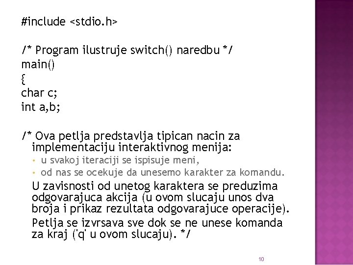 #include <stdio. h> /* Program ilustruje switch() naredbu */ main() { char c; int