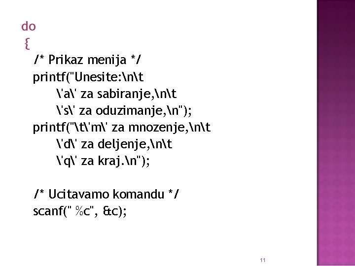 do { /* Prikaz menija */ printf("Unesite: nt 'a' za sabiranje, nt 's' za