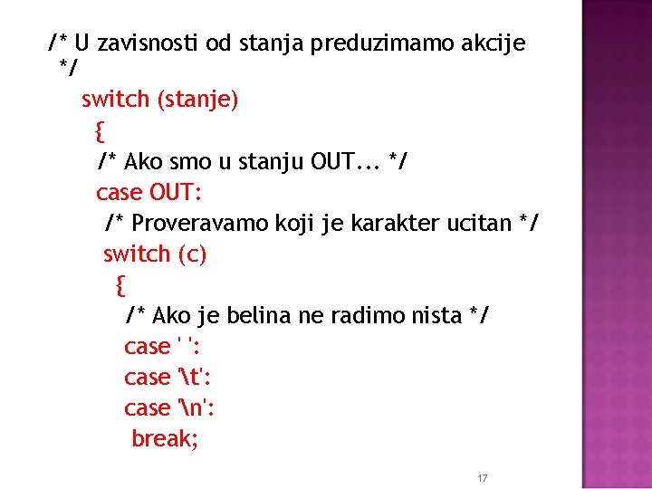 /* U zavisnosti od stanja preduzimamo akcije */ switch (stanje) { /* Ako smo