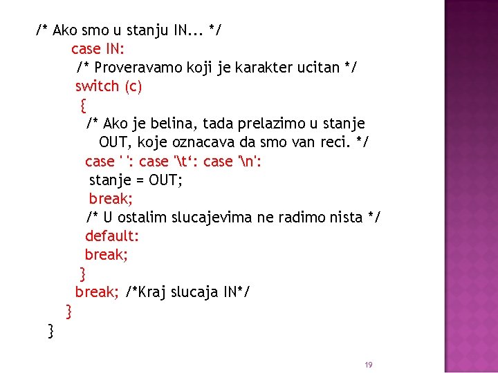 /* Ako smo u stanju IN. . . */ case IN: /* Proveravamo koji