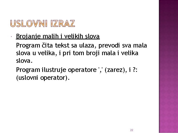  Brojanje malih i velikih slova Program čita tekst sa ulaza, prevodi sva mala