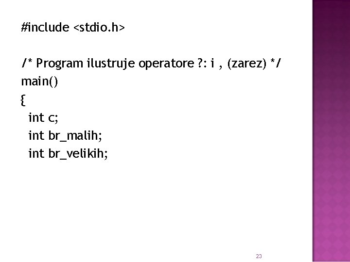 #include <stdio. h> /* Program ilustruje operatore ? : i , (zarez) */ main()