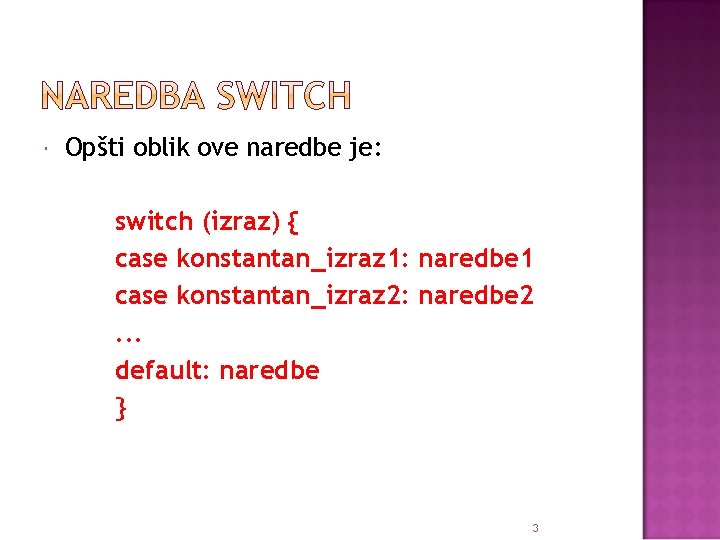  Opšti oblik ove naredbe je: switch (izraz) { case konstantan_izraz 1: naredbe 1