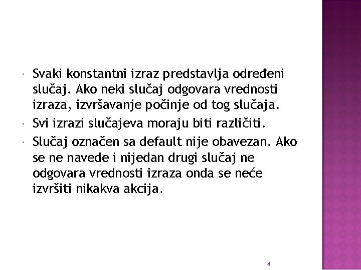  Svaki konstantni izraz predstavlja određeni slučaj. Ako neki slučaj odgovara vrednosti izraza, izvršavanje