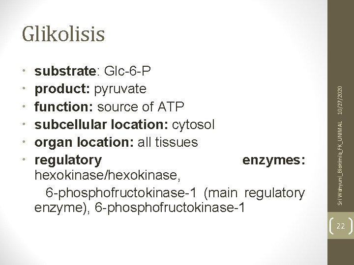 substrate: Glc-6 -P product: pyruvate function: source of ATP subcellular location: cytosol organ location: