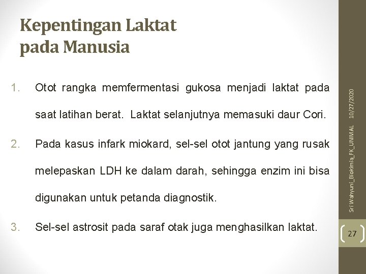 Otot rangka memfermentasi gukosa menjadi laktat pada saat latihan berat. Laktat selanjutnya memasuki daur