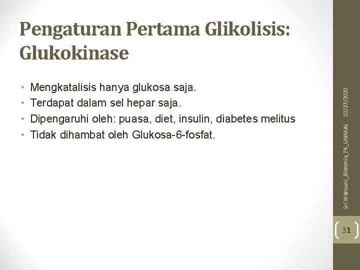 Mengkatalisis hanya glukosa saja. Terdapat dalam sel hepar saja. Dipengaruhi oleh: puasa, diet, insulin,