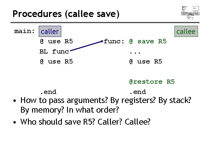 Procedures (callee save) main: caller @ use R 5 BL func @ use R Procedures (callee save) main: caller @ use R 5 BL func @ use R