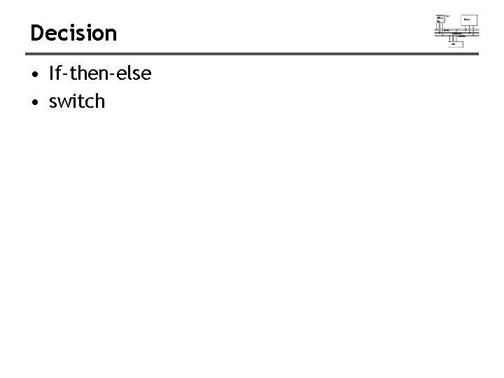 Decision • If-then-else • switch Decision • If-then-else • switch