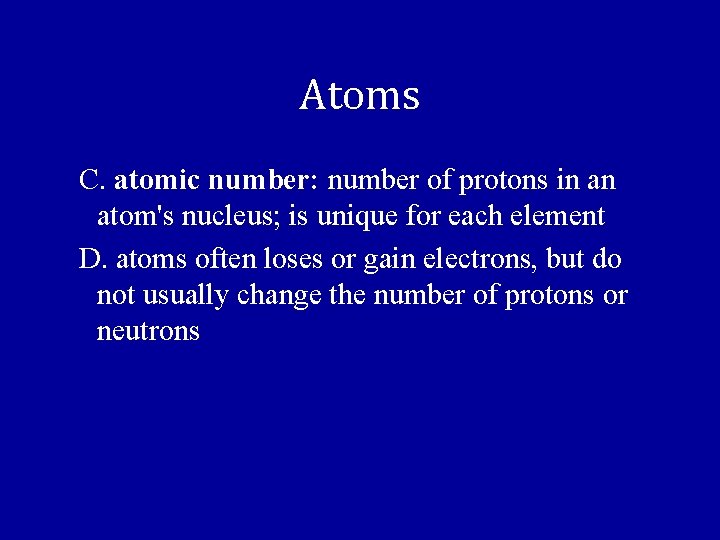 Atoms C. atomic number: number of protons in an atom's nucleus; is unique for