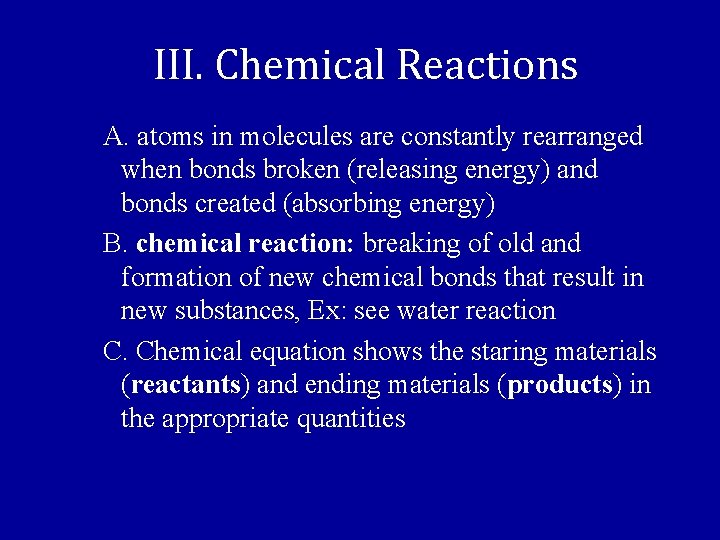 III. Chemical Reactions A. atoms in molecules are constantly rearranged when bonds broken (releasing