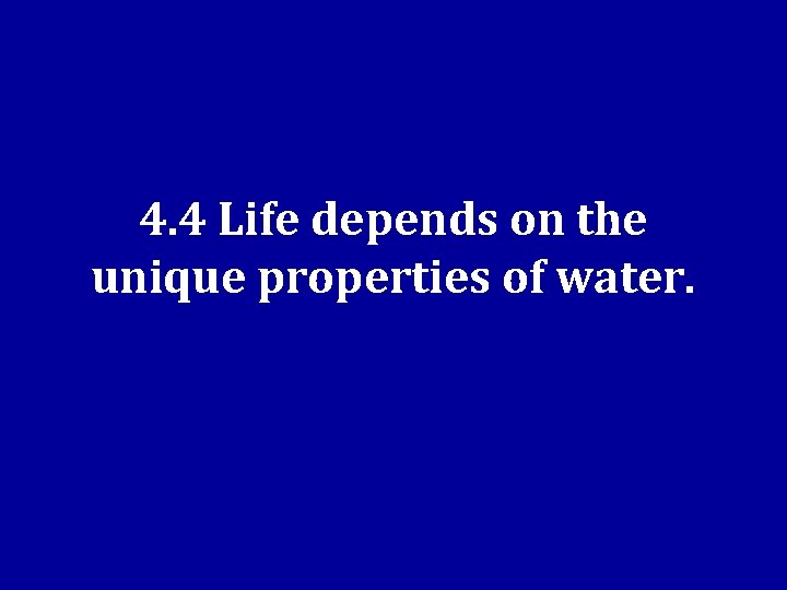 4. 4 Life depends on the unique properties of water. 