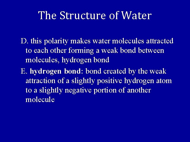 The Structure of Water D. this polarity makes water molecules attracted to each other