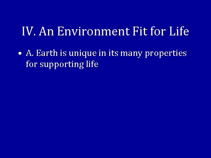 IV. An Environment Fit for Life • A. Earth is unique in its many