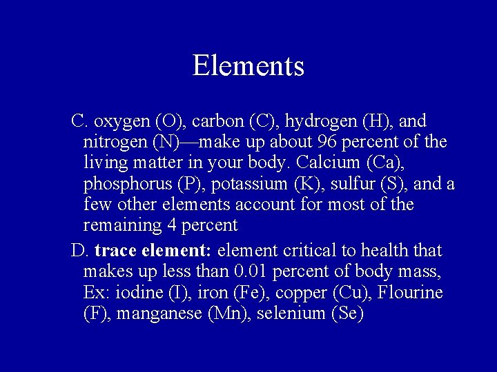 Elements C. oxygen (O), carbon (C), hydrogen (H), and nitrogen (N)—make up about 96