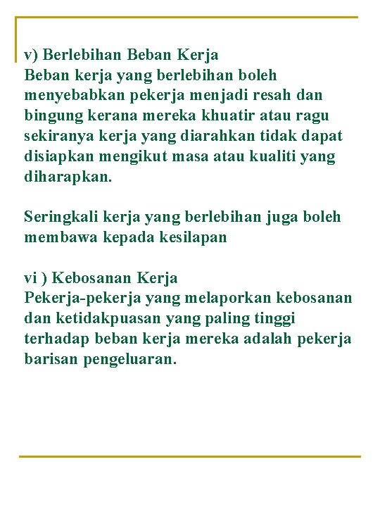 v) Berlebihan Beban Kerja Beban kerja yang berlebihan boleh menyebabkan pekerja menjadi resah dan