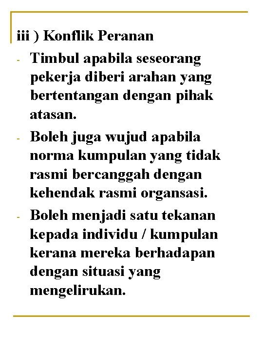 iii ) Konflik Peranan - Timbul apabila seseorang pekerja diberi arahan yang bertentangan dengan