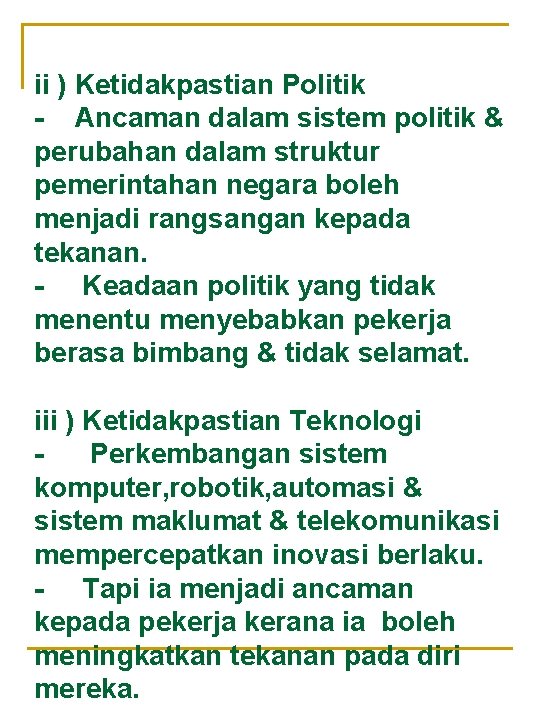 ii ) Ketidakpastian Politik - Ancaman dalam sistem politik & perubahan dalam struktur pemerintahan