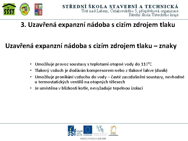 STŘEDNÍ ŠKOLA STAVEBNÍ A TECHNICKÁ Ústí nad Labem, Čelakovského 5, příspěvková organizace Páteřní škola