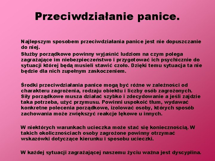 Przeciwdziałanie panice. Najlepszym sposobem przeciwdziałania panice jest nie dopuszczanie do niej. Służby porządkowe powinny